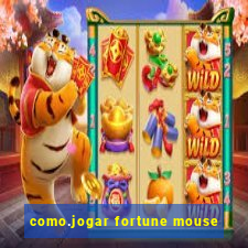 como.jogar fortune mouse